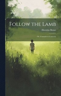 bokomslag Follow the Lamb; Or, Counsels to Converts