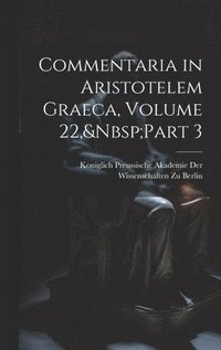 bokomslag Commentaria in Aristotelem Graeca, Volume 22, Part 3