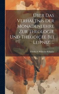 bokomslag ber Das Verhltnis Der Monadenlehre Zur Theologie Und Theodicee Bei Leipniz. ...