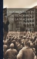 bokomslag L'Augmentation Du Rendement De La Machine Humaine