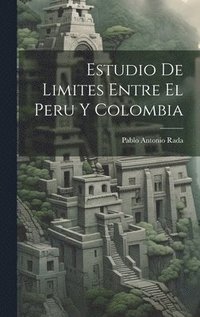 bokomslag Estudio De Limites Entre El Peru Y Colombia