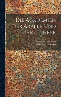 Die Academien Der Araber Und Ihre Lehrer 1