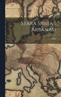 bokomslag Stara Srbija I Arbanasi
