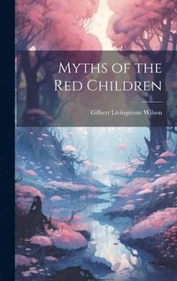 bokomslag Myths of the Red Children