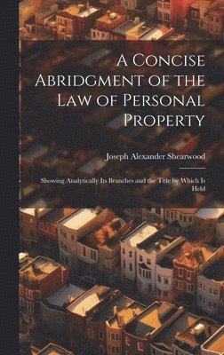 bokomslag A Concise Abridgment of the Law of Personal Property