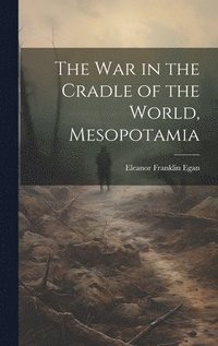 bokomslag The War in the Cradle of the World, Mesopotamia