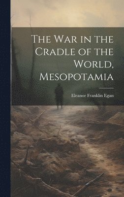 bokomslag The War in the Cradle of the World, Mesopotamia