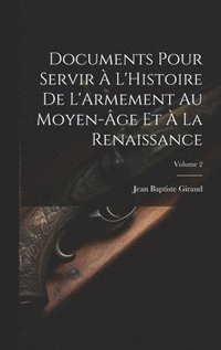 bokomslag Documents Pour Servir  L'Histoire De L'Armement Au Moyen-ge Et  La Renaissance; Volume 2