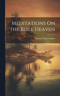 bokomslag Meditations On the Bible Heaven