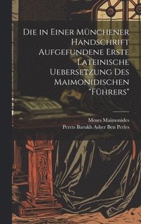 bokomslag Die in Einer Mnchener Handschrift Aufgefundene Erste Lateinische Uebersetzung Des Maimonidischen &quot;Fhrers&quot;