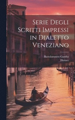 Horace, Bartolommeo Gamba - Serie Degli Scritti Impressi in Dialetto Veneziano, Inbunden