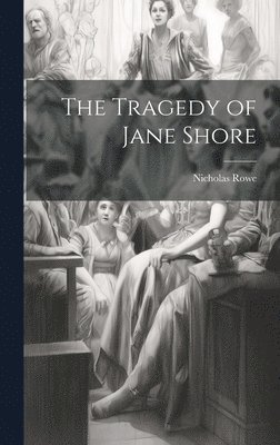 Nicholas Rowe - Tragedy of Jane Shore, Inbunden
