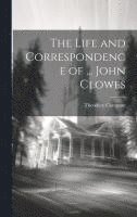 bokomslag The Life and Correspondence of ... John Clowes