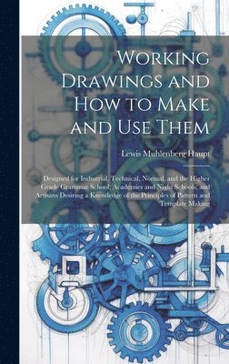 Working Drawings and How to Make and Use Them 1