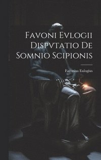 bokomslag Favoni Evlogii Dispvtatio De Somnio Scipionis