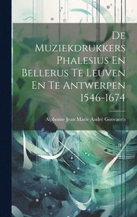 bokomslag De Muziekdrukkers Phalesius En Bellerus Te Leuven En Te Antwerpen 1546-1674