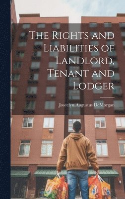 bokomslag Rights and Liabilities of Landlord, Tenant and Lodger