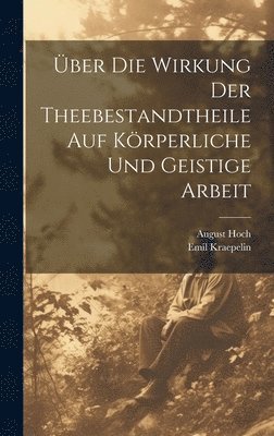 bokomslag ber Die Wirkung Der Theebestandtheile Auf Krperliche Und Geistige Arbeit