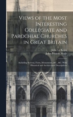 bokomslag Views of the Most Interesting Collegiate and Parochial Churches in Great Britain