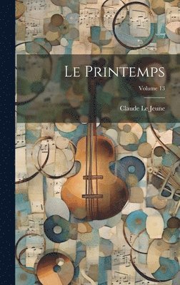 Claude Le Jeune - Printemps; Volume 13, Inbunden