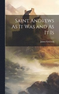 bokomslag Saint Andrews As It Was and As It Is