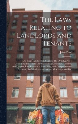 The Laws Relating to Landlords and Tenants 1