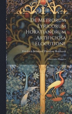 De Metrorum Lyricorum Horatianorum Artificiosa Elocutione 1