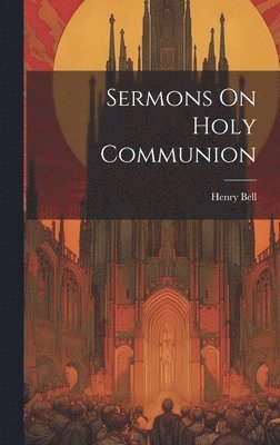 bokomslag Sermons On Holy Communion