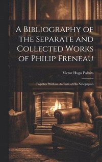 bokomslag A Bibliography of the Separate and Collected Works of Philip Freneau