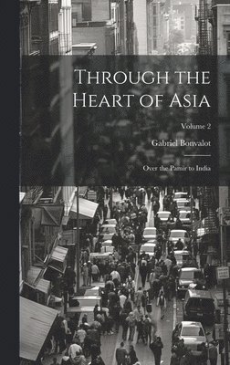 bokomslag Through the Heart of Asia