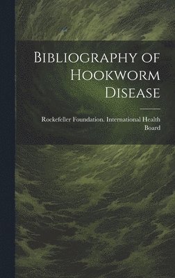 bokomslag Bibliography of Hookworm Disease