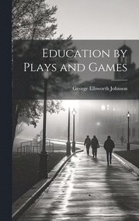 bokomslag Education by Plays and Games