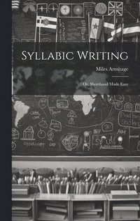 bokomslag Syllabic Writing; Or, Shorthand Made Easy