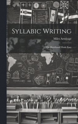 Miles Armitage - Syllabic Writing; Or, Shorthand Made Easy, Inbunden
