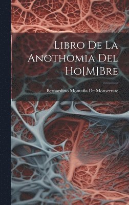 Libro De La Anothomia Del Ho[M]Bre 1