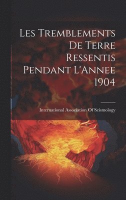 bokomslag Les Tremblements De Terre Ressentis Pendant L'Annee 1904