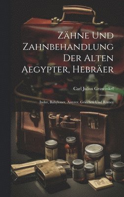 bokomslag Zhne Und Zahnbehandlung Der Alten Aegypter, Hebrer