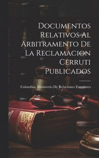 bokomslag Documentos Relativos Al Arbitramento De La Reclamacion Cerruti Publicados