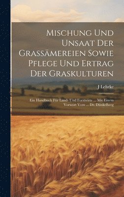 Mischung Und Unsaat Der Grassmereien Sowie Pflege Und Ertrag Der Graskulturen 1