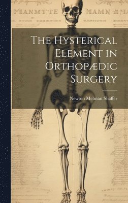 The Hysterical Element in Orthopdic Surgery 1