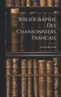 bokomslag Bibliographie Des Chansonniers Francais