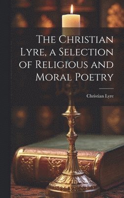 The Christian Lyre, a Selection of Religious and Moral Poetry 1