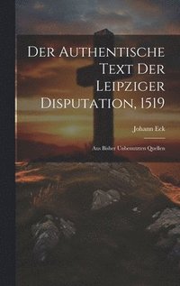 bokomslag Der Authentische Text Der Leipziger Disputation, 1519