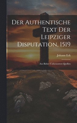 Der Authentische Text Der Leipziger Disputation, 1519 1