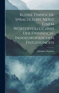 bokomslag Kleine Finnische Sprachlehre Nebst Einem Wrterverzeichnis Der Finnnisch-Indoeuropischen Entlehungen