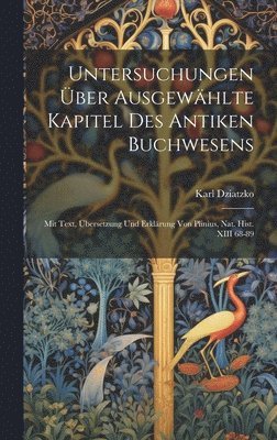 Karl Dziatzko - Untersuchungen Über Ausgewählte Kapitel Des Antiken Buchwesens, Inbunden