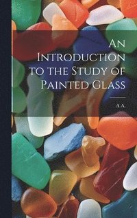 bokomslag An Introduction to the Study of Painted Glass