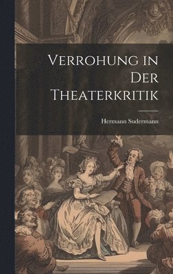 Hermann Sudermann - Verrohung in Der Theaterkritik, Inbunden