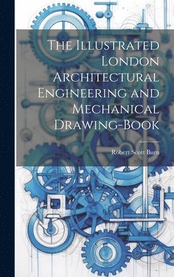 The Illustrated London Architectural Engineering and Mechanical Drawing-Book 1