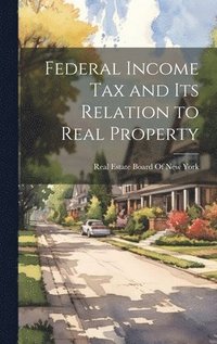 bokomslag Federal Income Tax and Its Relation to Real Property